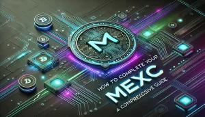 How to Complete Your MEXC Sign Up A Comprehensive Guide