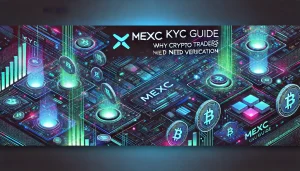 MEXC KYC Guide Why Crypto Traders Need Verification