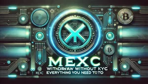 MEXC Withdrawal Without KYC Everything You Need to Know